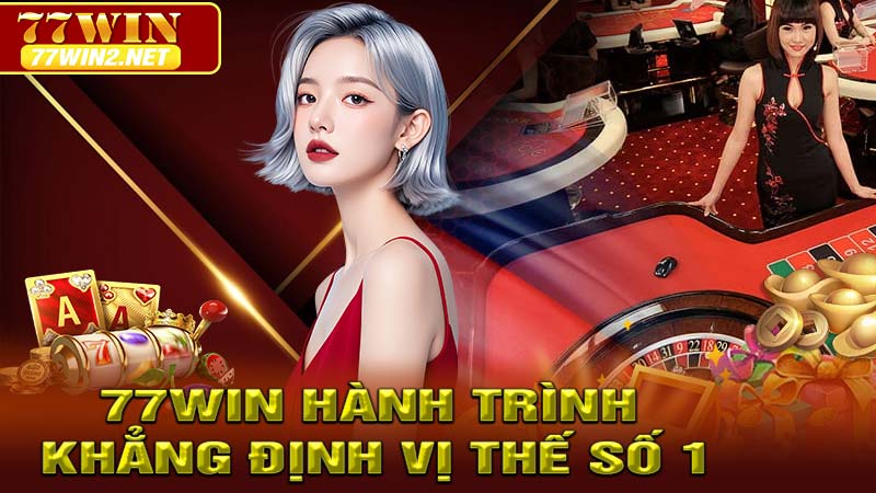 77win và hành trình khẳng định vị thế số 1 