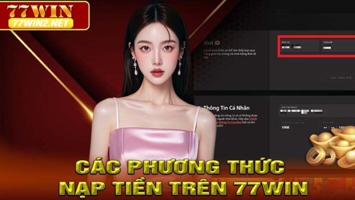 Các Phương Thức Nạp Tiền Trên 77win