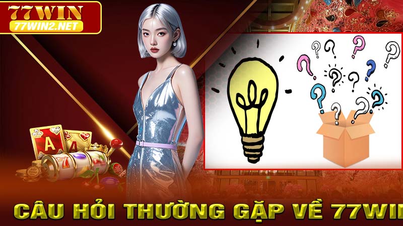 Câu hỏi thường gặp về 77Win