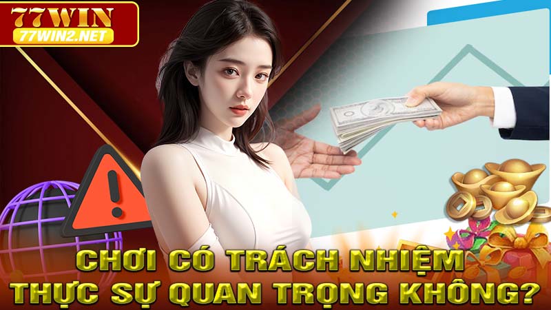 Chơi có trách nhiệm có thực sự quan trọng không?