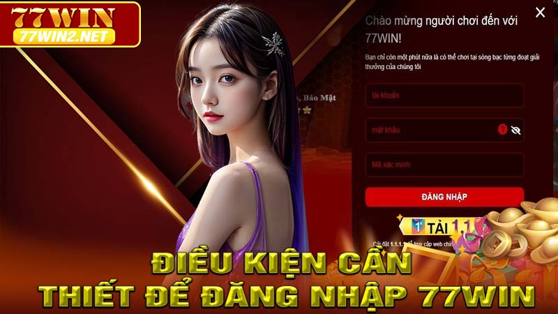 Điều Kiện Cần Thiết Để Đăng Nhập 77win