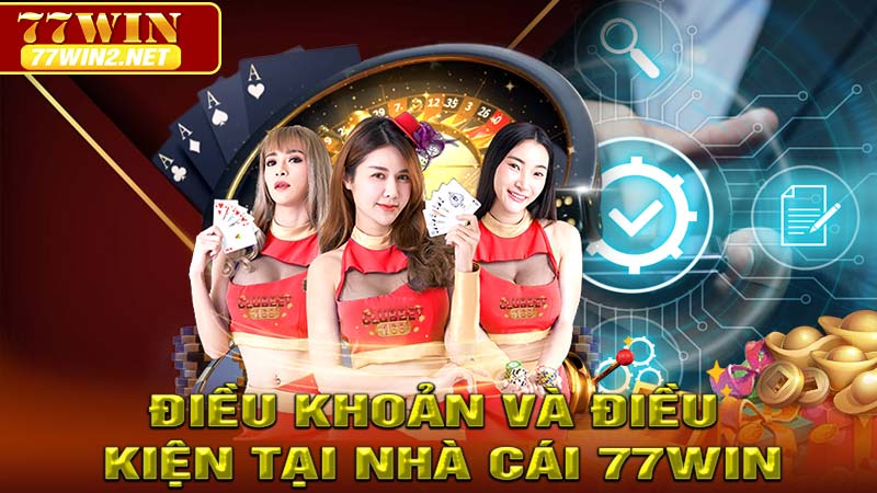 Điều khoản và điều kiện tại nhà cái 77win