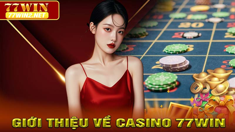 Giới Thiệu Về Casino 77WIN