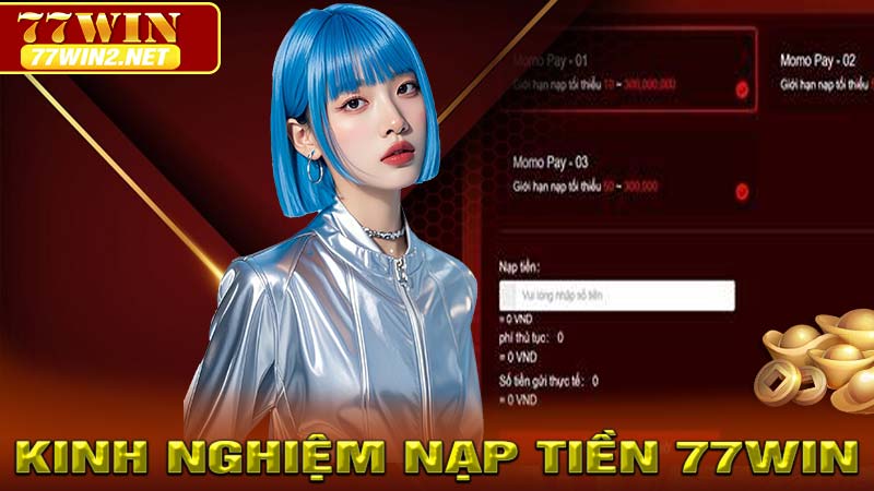 Kinh Nghiệm Nạp Tiền 77win An Toàn và Hiệu Quả