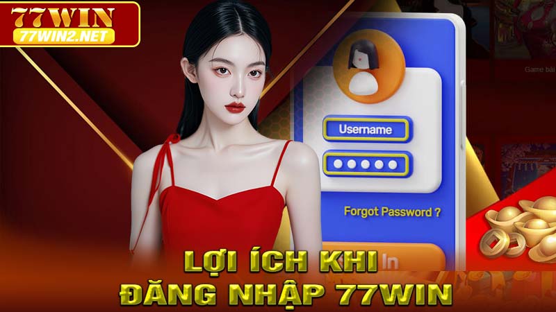 Lợi Ích Khi Đăng Nhập 77win