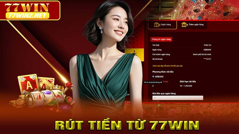 Rút tiền nhanh chóng từ 77win